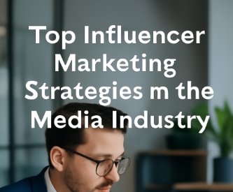 Top Influencer Marketing Strategies in the Media Industry